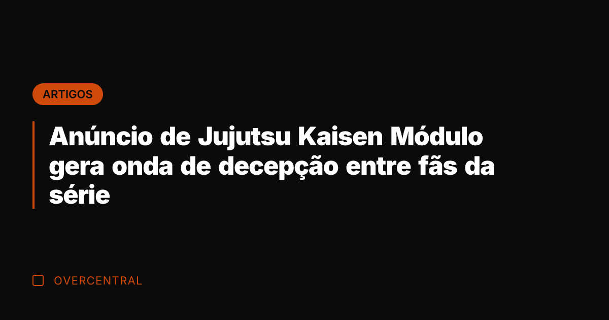 Anúncio de Jujutsu Kaisen Módulo gera onda de decepção entre fãs da