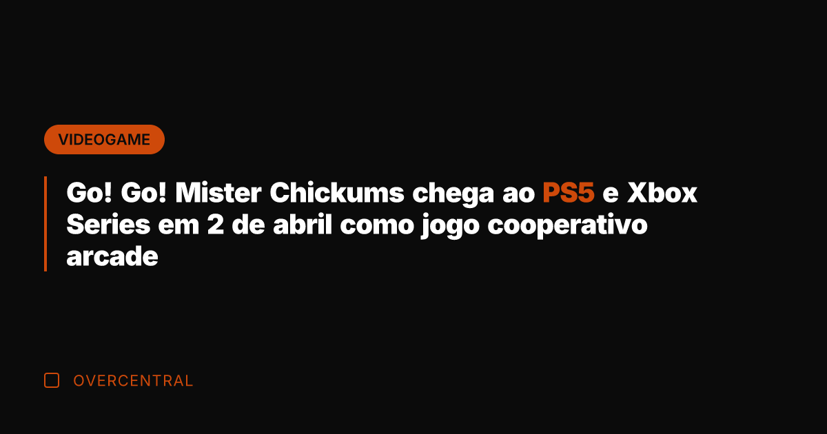 Go! Go! Mister Chickums chega ao PS5 e Xbox Series em 2