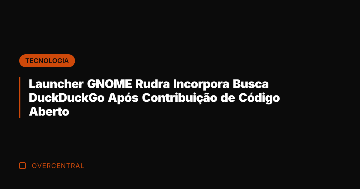 Launcher GNOME Rudra Incorpora Busca DuckDuckGo Após Contribuição de Código Aberto