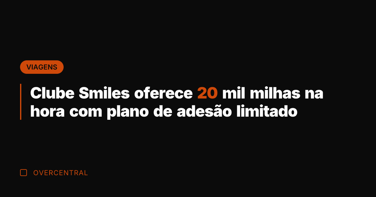 Clube Smiles oferece 20 mil milhas na hora com plano de adesão