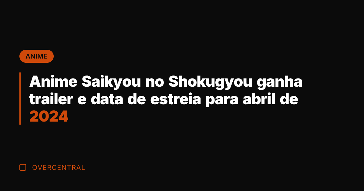 Anime Saikyou no Shokugyou ganha trailer e data de estreia para abril
