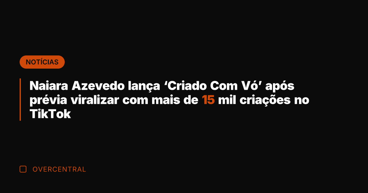 Naiara Azevedo lança 'Criado Com Vó' após prévia viralizar com mais de