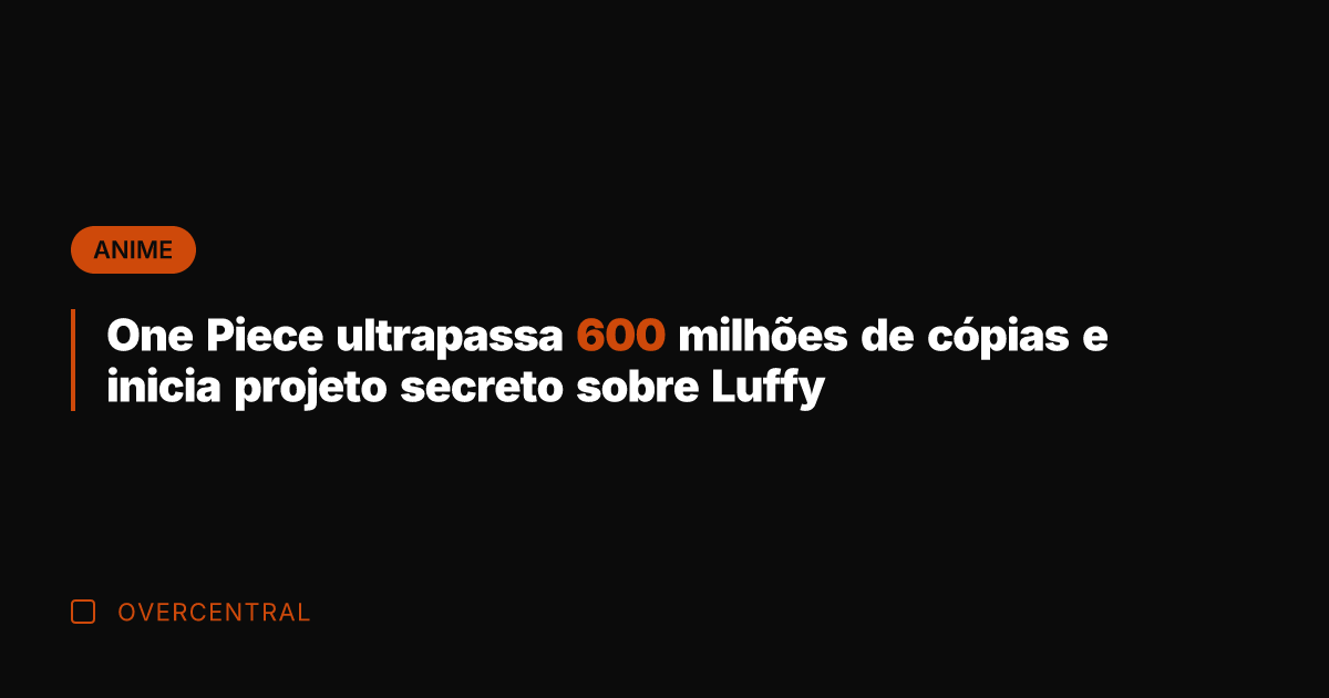 One Piece ultrapassa 600 milhões de cópias e inicia projeto secreto sobre
