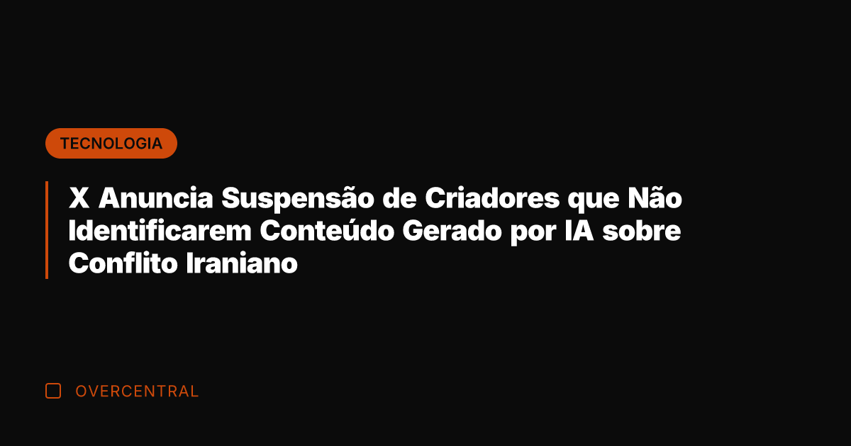 X Anuncia Suspensão de Criadores que Não Identificarem Conteúdo Gerado por IA