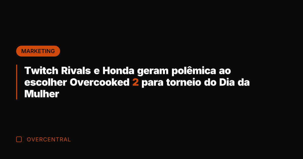 Twitch Rivals e Honda geram polêmica ao escolher Overcooked 2 para torneio