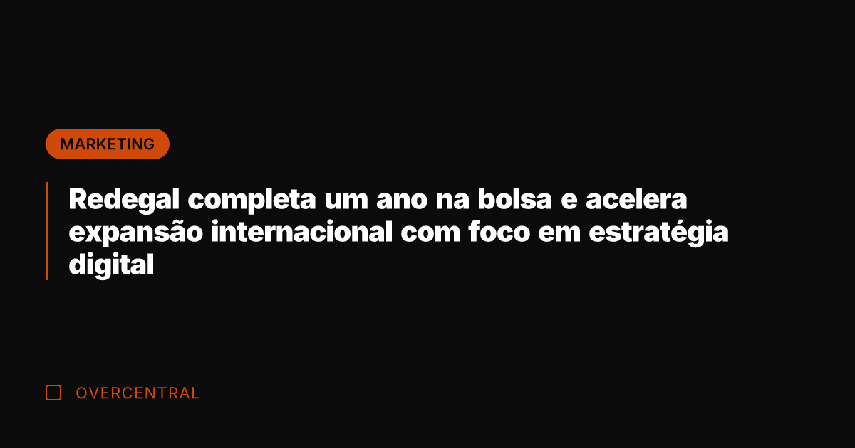Redegal completa um ano na bolsa e acelera expansão internacional com foco