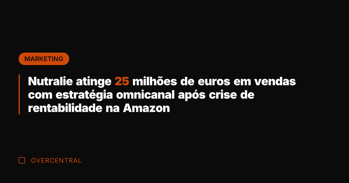 Nutralie atinge 25 milhões de euros em vendas com estratégia omnicanal após