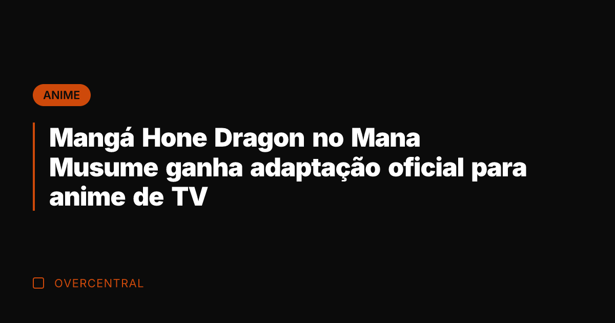 Mangá Hone Dragon no Mana Musume ganha adaptação oficial para anime de