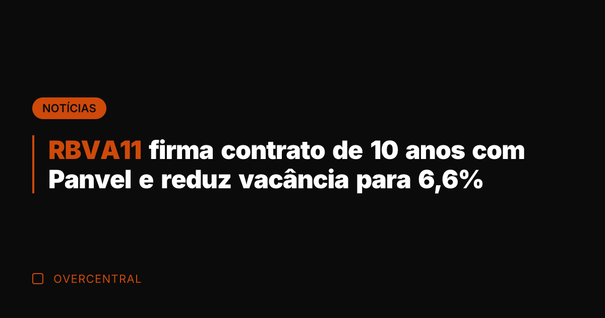 RBVA11 firma contrato de 10 anos com Panvel e reduz vacância para
