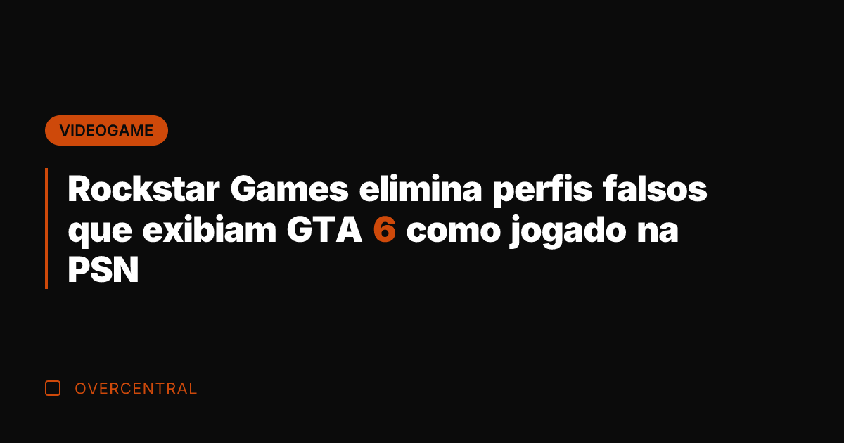 Rockstar Games elimina perfis falsos que exibiam GTA 6 como jogado na