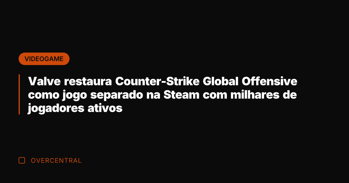Valve restaura Counter-Strike Global Offensive como jogo separado na Steam com milhares