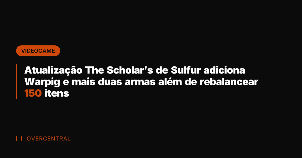 Atualização The Scholar's de Sulfur adiciona Warpig e mais duas armas além
