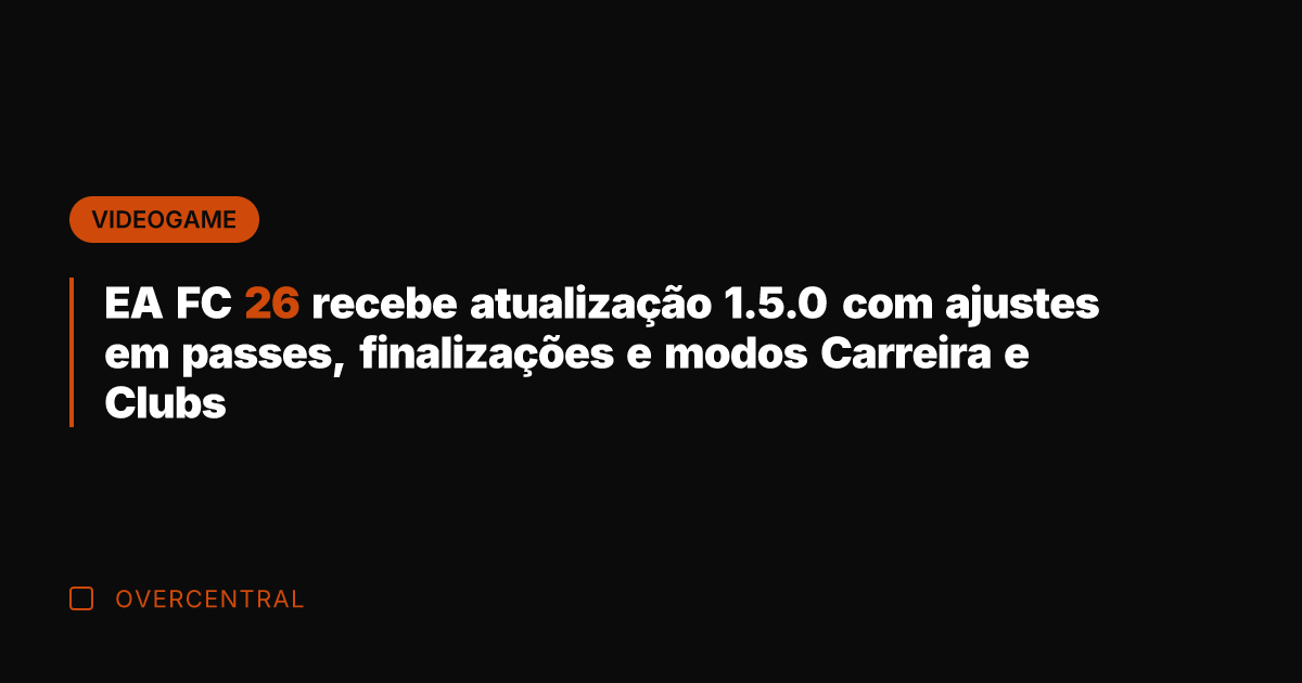 EA FC 26 recebe atualização 1.5.0 com ajustes em passes, finalizações e