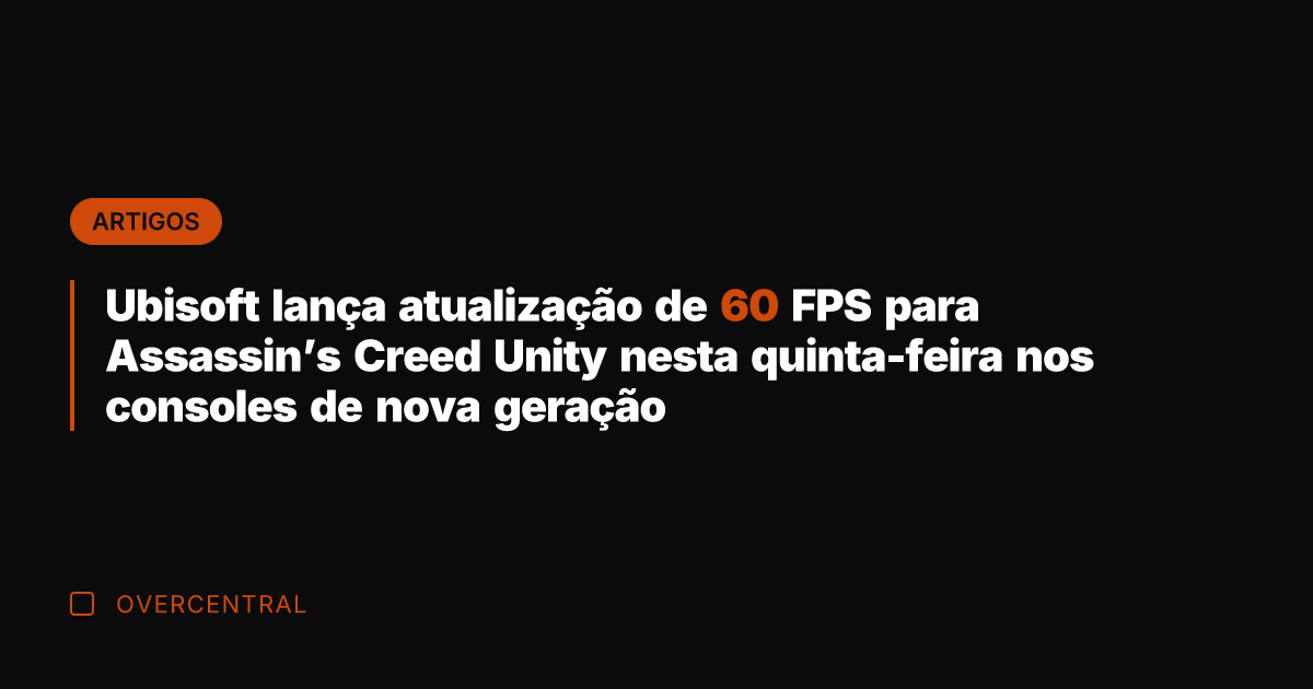 Ubisoft lança atualização de 60 FPS para Assassin's Creed Unity nesta quinta-feira Ubisoft lança atualização de 60 FPS para Assassin's Creed Unity nesta quinta-feira