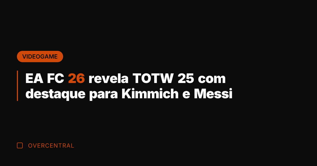 EA FC 26 revela TOTW 25 com destaque para Kimmich e Messi
