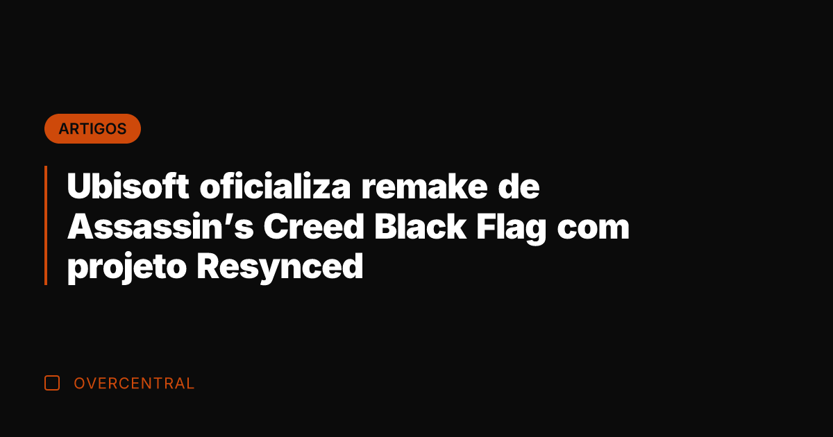 Ubisoft oficializa remake de Assassin's Creed Black Flag com projeto Resynced