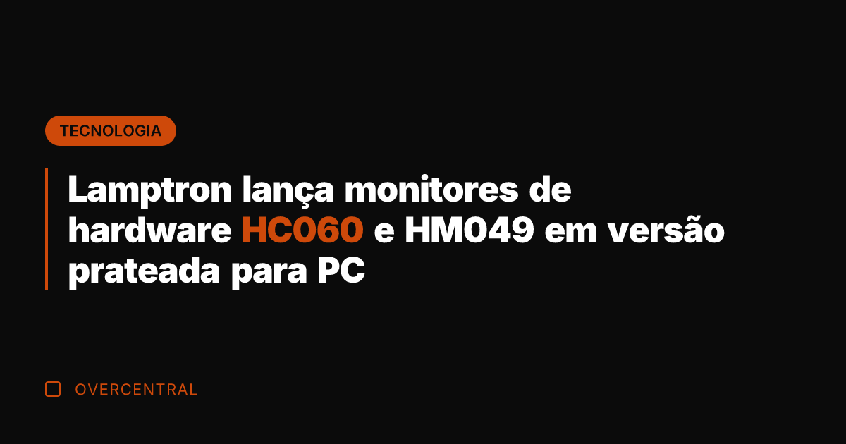 Lamptron lança monitores de hardware HC060 e HM049 em versão prateada para