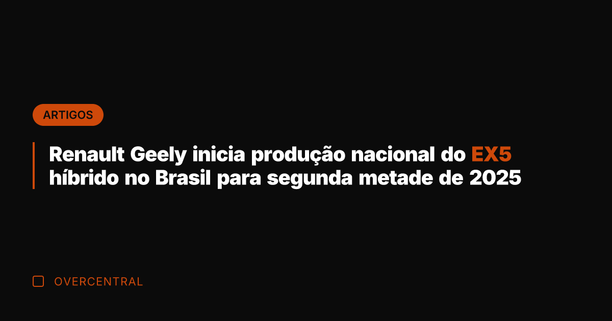Renault Geely inicia produção nacional do EX5 híbrido no Brasil para segunda Renault Geely inicia produção nacional do EX5 híbrido no Brasil para segunda