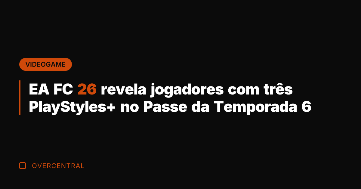 EA FC 26 revela jogadores com três PlayStyles+ no Passe da Temporada