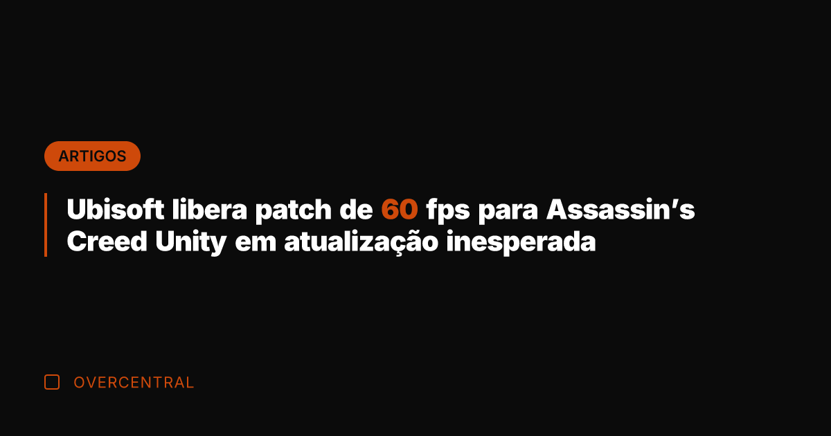 Ubisoft libera patch de 60 fps para Assassin's Creed Unity em atualização