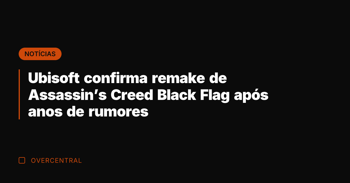 Ubisoft confirma remake de Assassin's Creed Black Flag após anos de rumores
