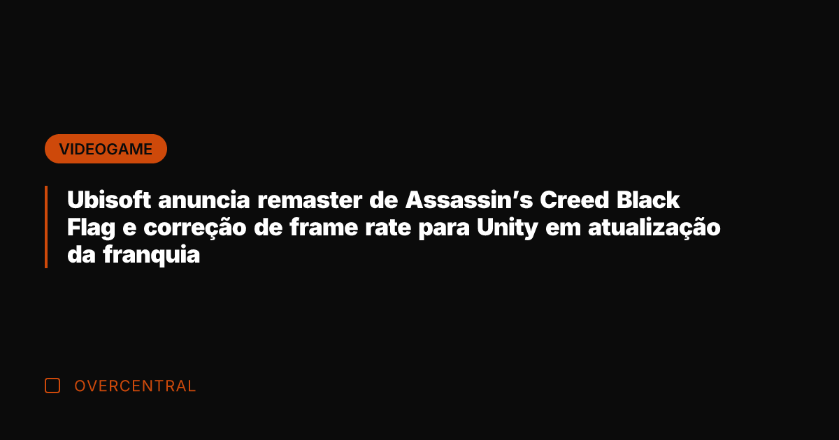 Ubisoft anuncia remaster de Assassin's Creed Black Flag e correção de frame