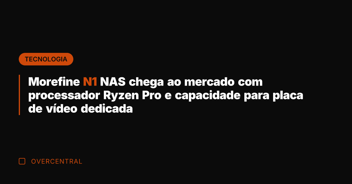 Morefine N1 NAS chega ao mercado com processador Ryzen Pro e capacidade
