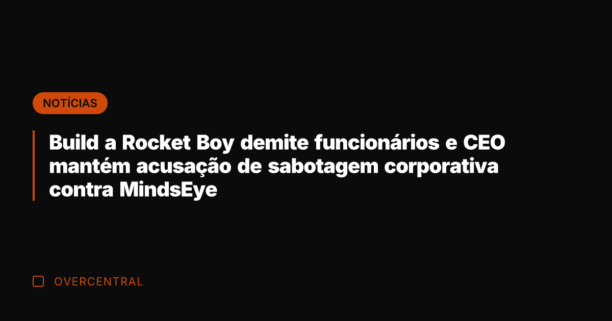 Build a Rocket Boy demite funcionários e CEO mantém acusação de sabotagem