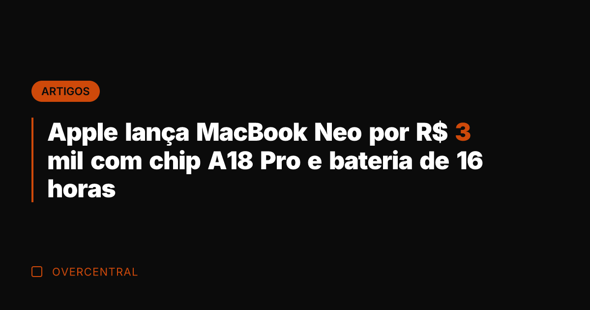 Apple lança MacBook Neo por R$ 3 mil com chip A18 Pro