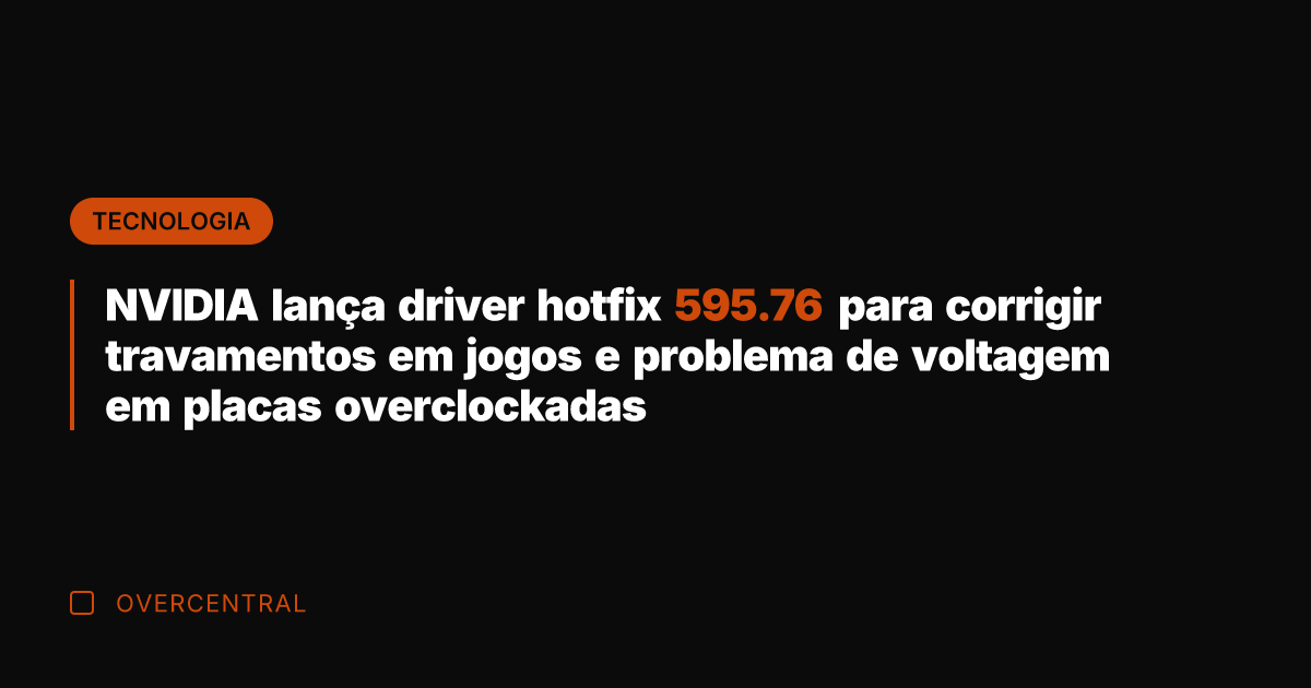 NVIDIA lança driver hotfix 595.76 para corrigir travamentos em jogos e problema