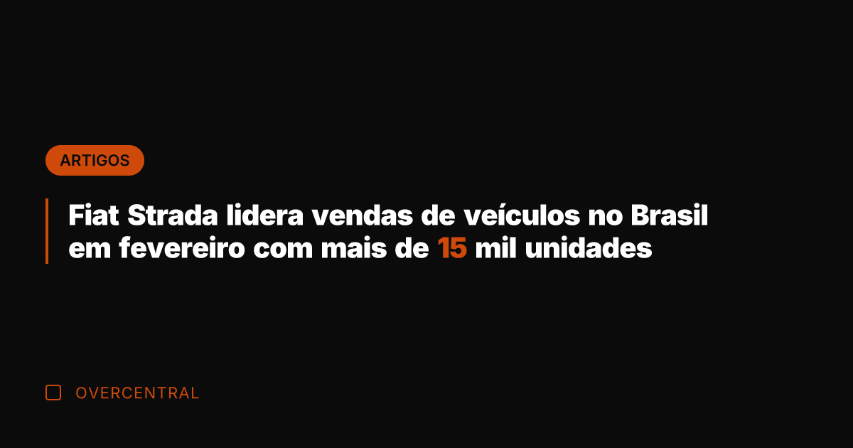 Fiat Strada lidera vendas de veículos no Brasil em fevereiro com mais
