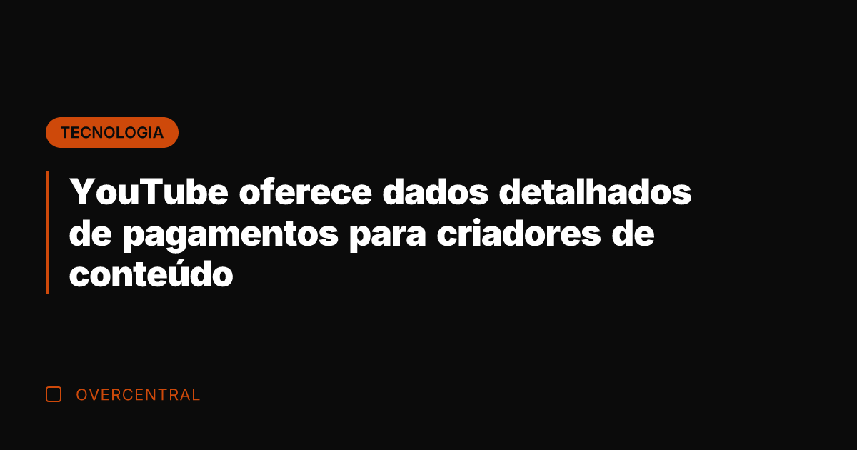 YouTube oferece dados detalhados de pagamentos para criadores de conteúdo