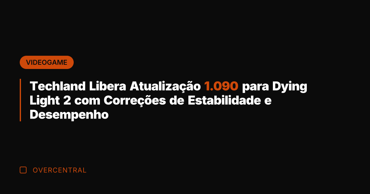 Techland Libera Atualização 1.090 para Dying Light 2 com Correções de Estabilidade