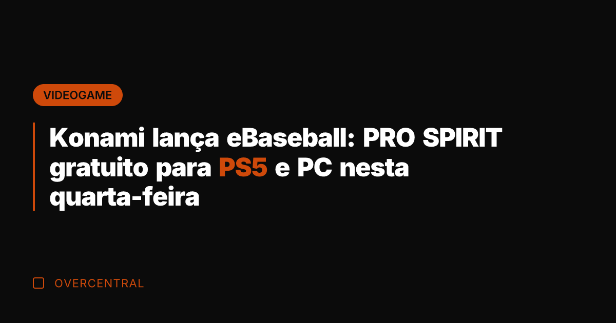 Konami lança eBaseball: PRO SPIRIT gratuito para PS5 e PC nesta quarta-feira