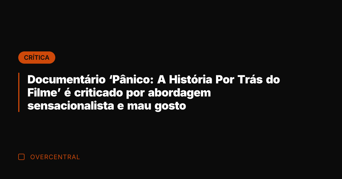 Documentário 'Pânico: A História Por Trás do Filme' é criticado por abordagem