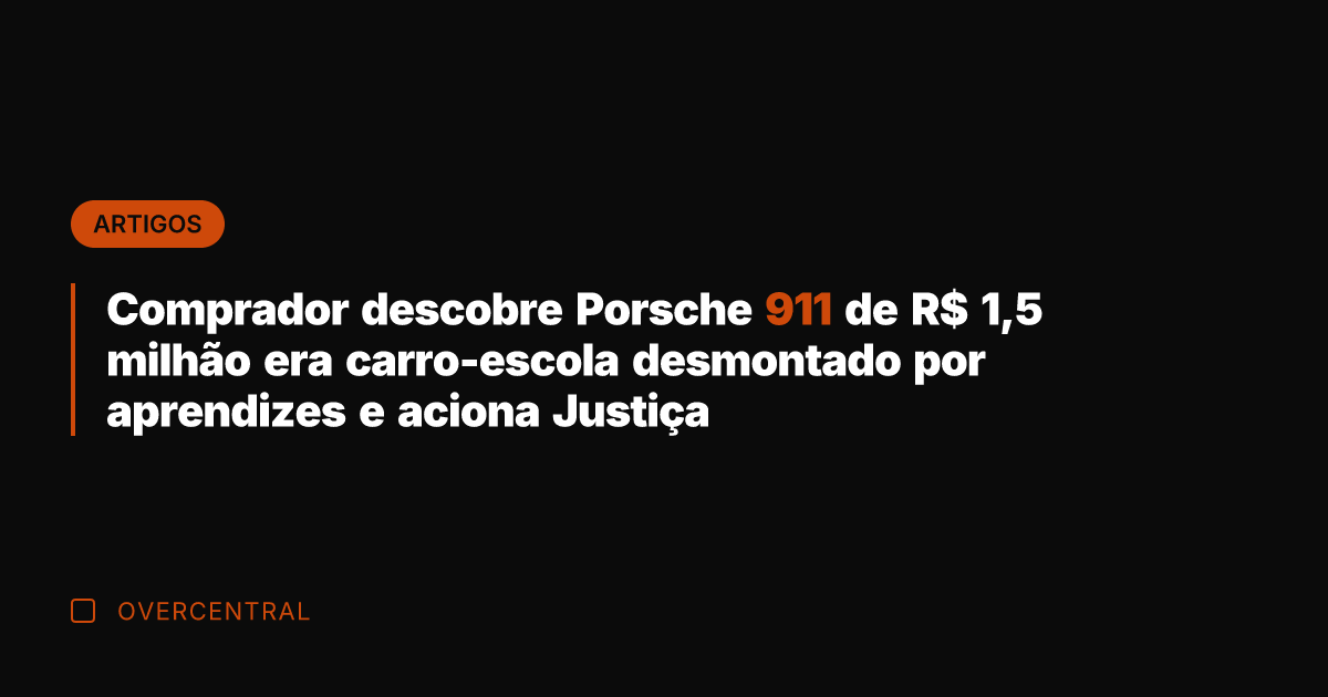 Comprador descobre Porsche 911 de R$ 1,5 milhão era carro-escola desmontado por