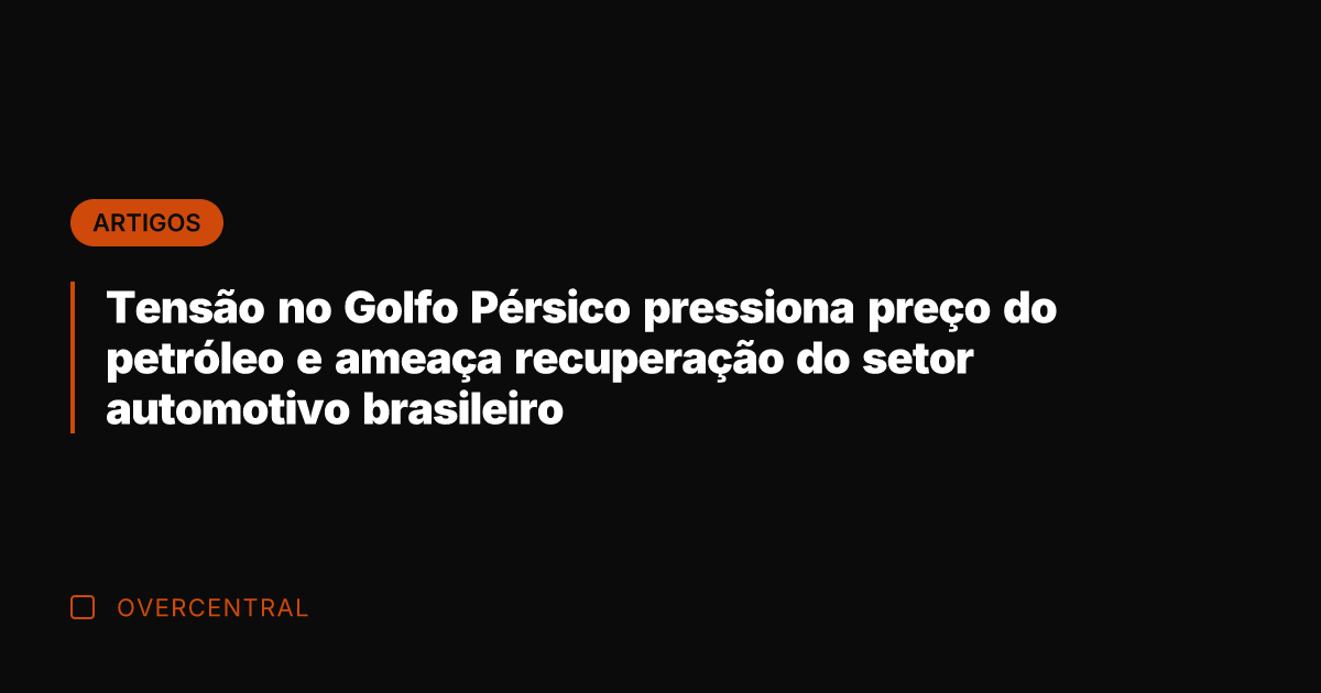 Tensão no Golfo Pérsico pressiona preço do petróleo e ameaça recuperação do