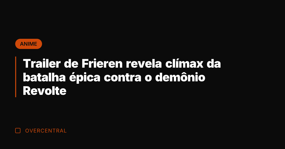 Trailer de Frieren revela clímax da batalha épica contra o demônio Revolte
