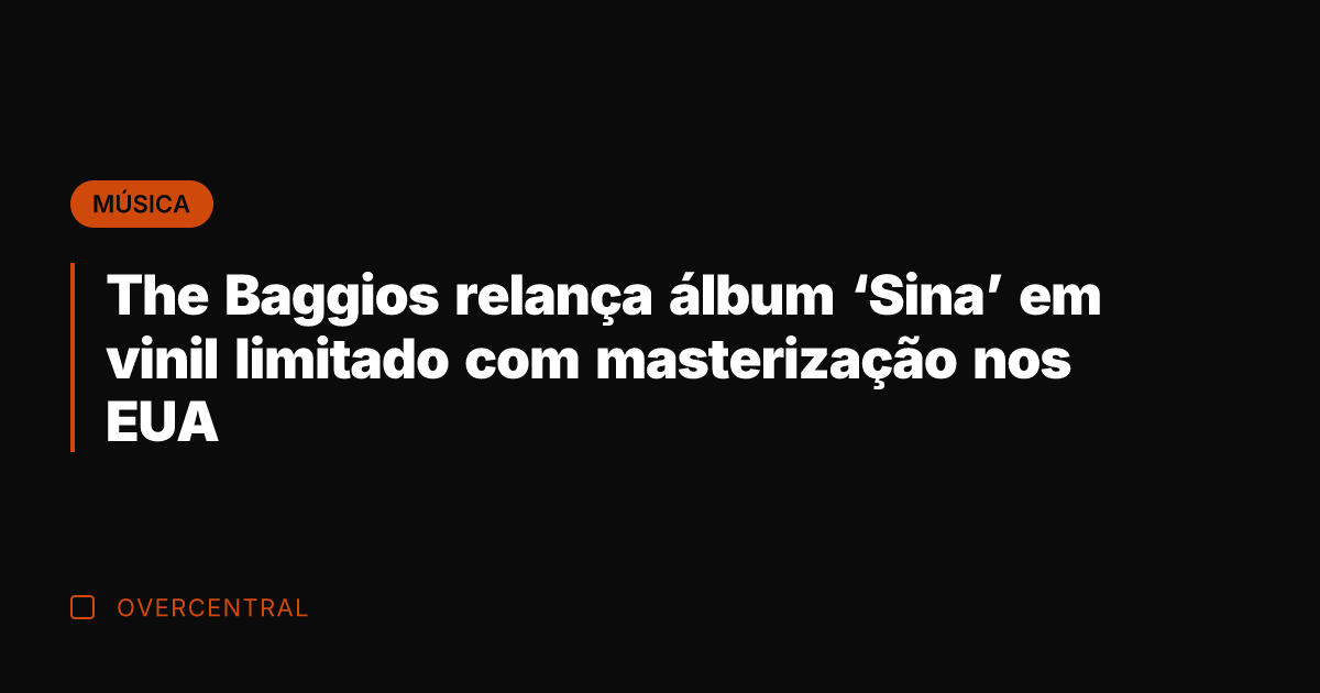 The Baggios relança álbum 'Sina' em vinil limitado com masterização nos EUA