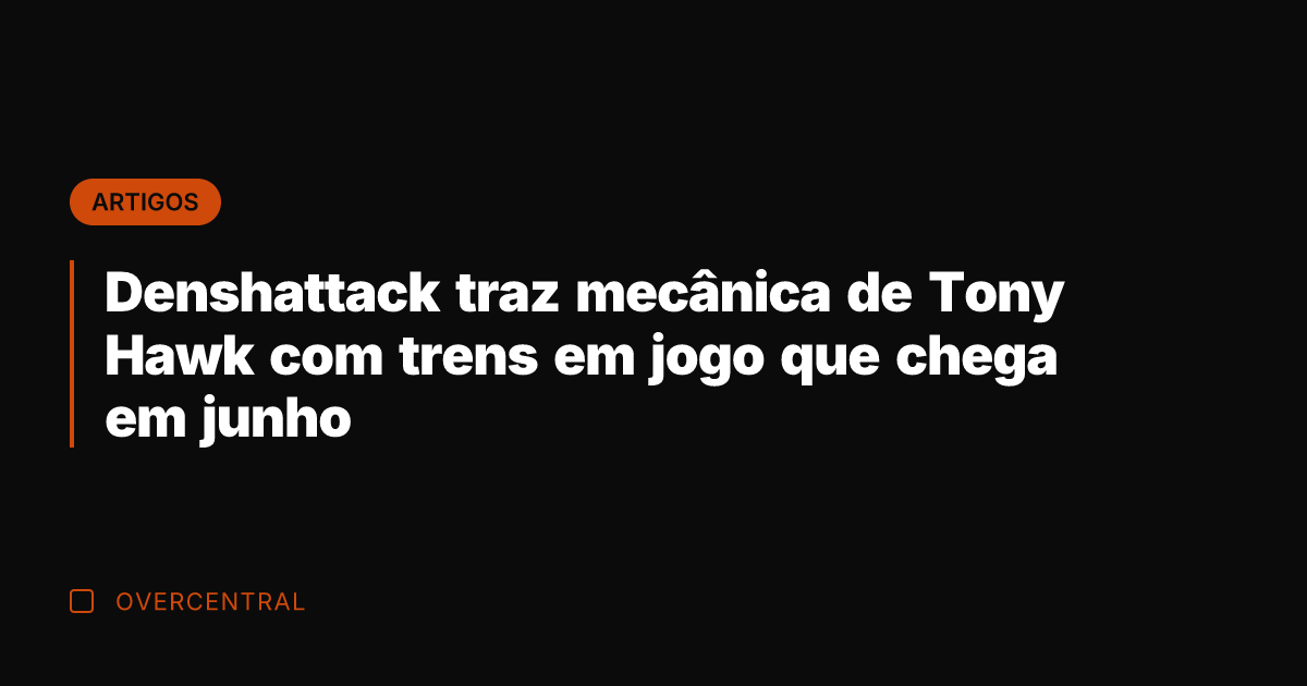 Denshattack traz mecânica de Tony Hawk com trens em jogo que chega