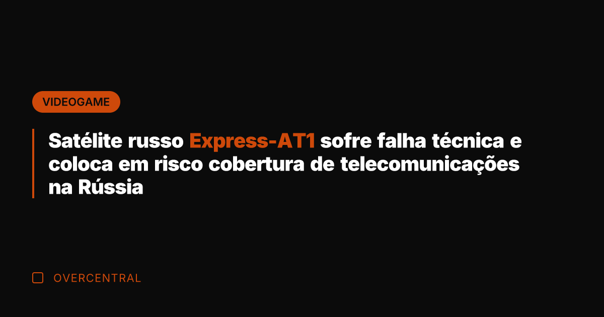 Satélite russo Express-AT1 sofre falha técnica e coloca em risco cobertura de
