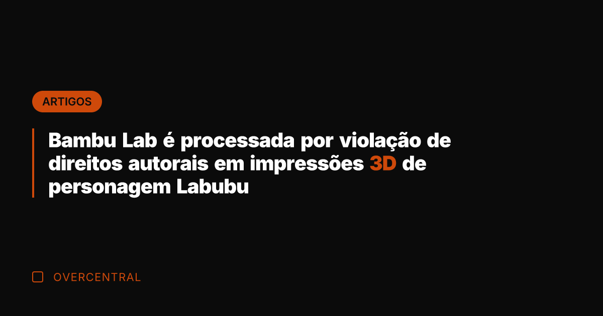 Bambu Lab é processada por violação de direitos autorais em impressões 3D