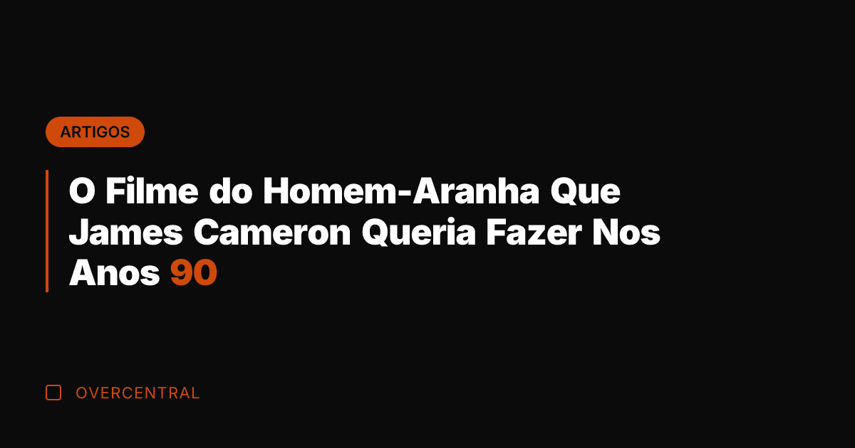 O Filme do Homem-Aranha Que James Cameron Queria Fazer Nos Anos 90