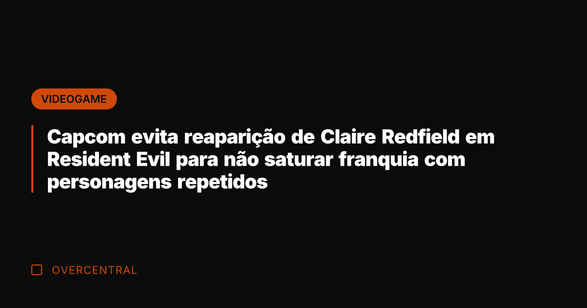 Capcom evita reaparição de Claire Redfield em Resident Evil para não saturar Capcom evita reaparição de Claire Redfield em Resident Evil para não saturar