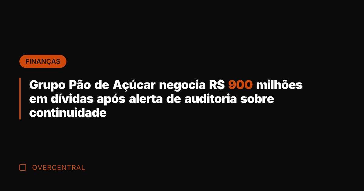 Grupo Pão de Açúcar negocia R$ 900 milhões em dívidas após alerta