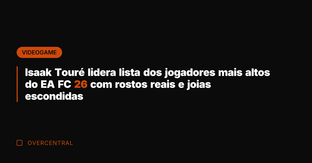 Isaak Touré lidera lista dos jogadores mais altos do EA FC 26