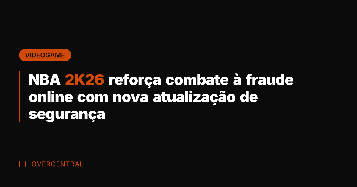 NBA 2K26 reforça combate à fraude online com nova atualização de segurança