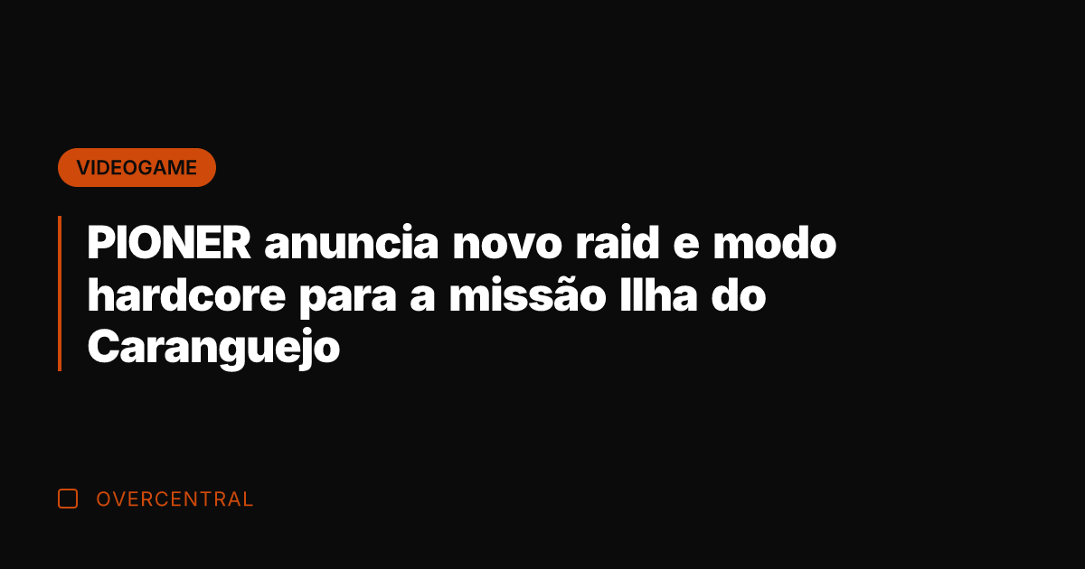 PIONER anuncia novo raid e modo hardcore para a missão Ilha do
