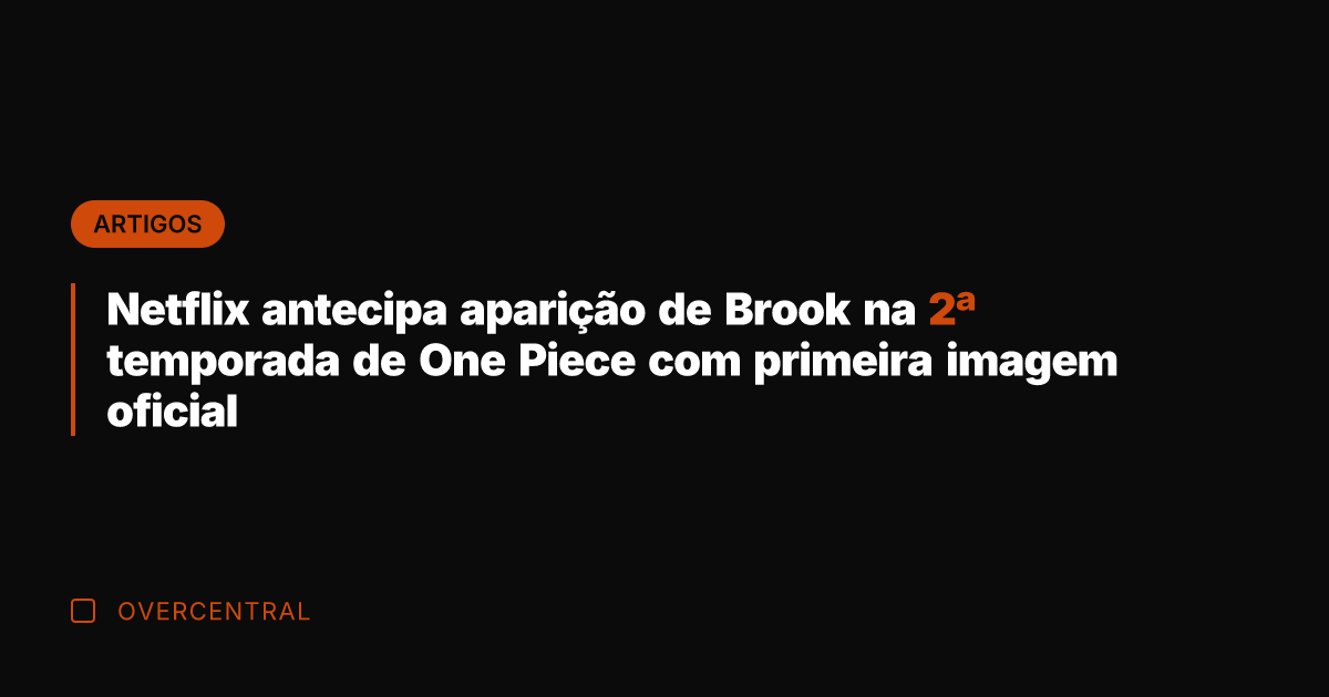 Netflix antecipa aparição de Brook na 2ª temporada de One Piece com