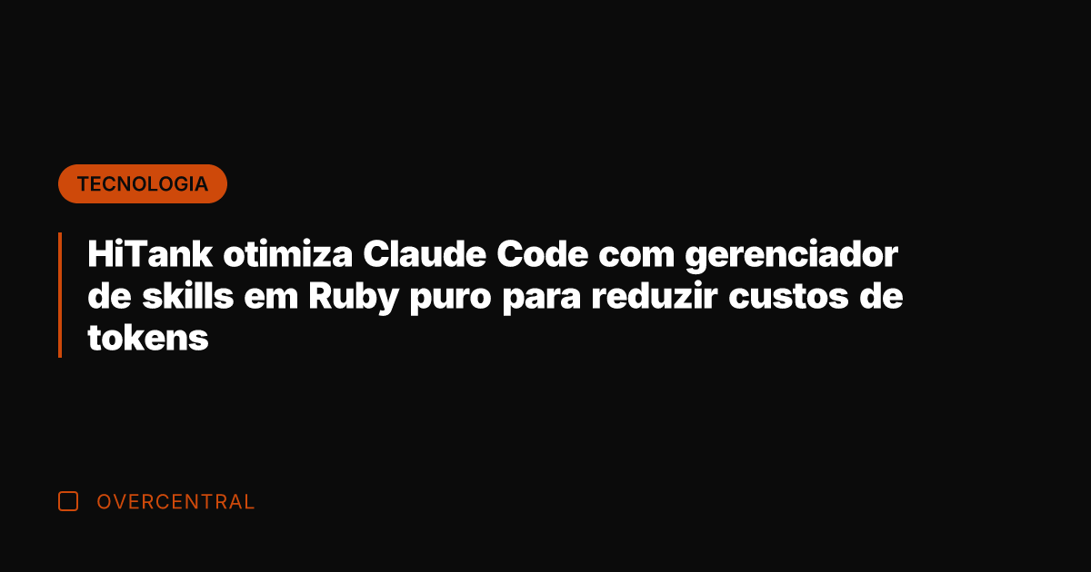 HiTank otimiza Claude Code com gerenciador de skills em Ruby puro para